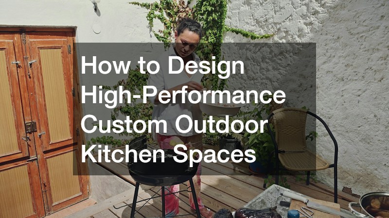 How to Design High-Performance Custom Outdoor Kitchen Spaces